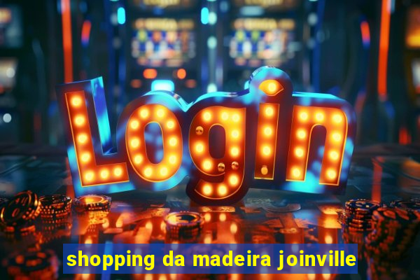 shopping da madeira joinville