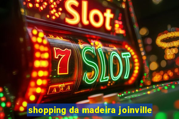 shopping da madeira joinville