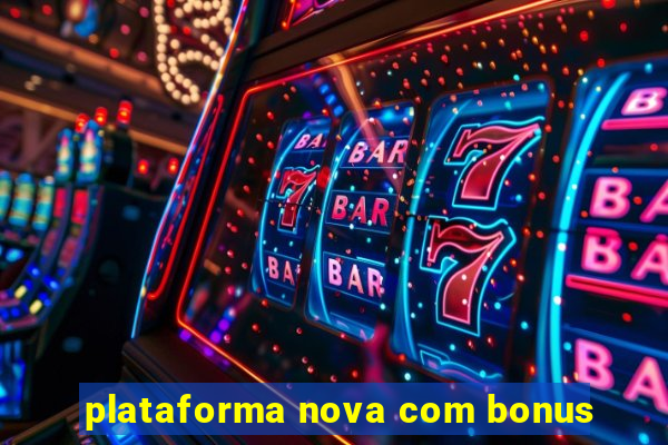 plataforma nova com bonus