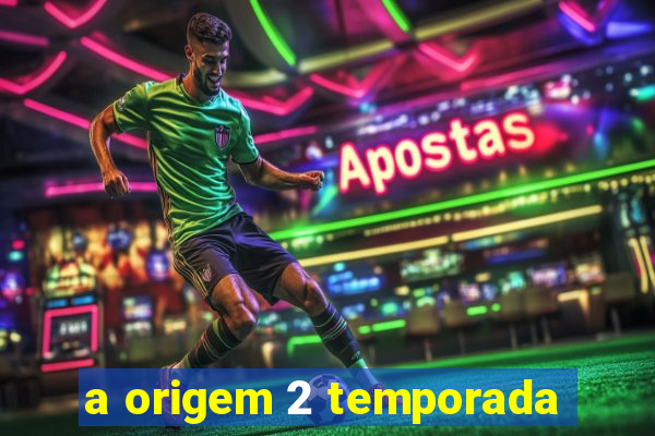 a origem 2 temporada