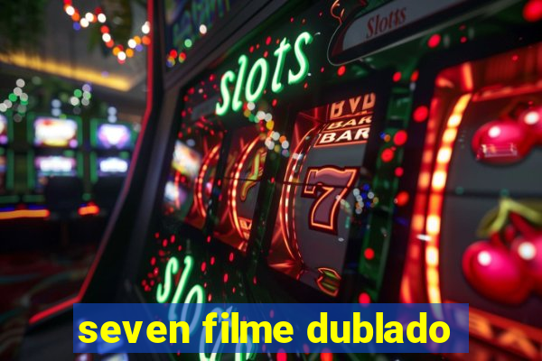 seven filme dublado