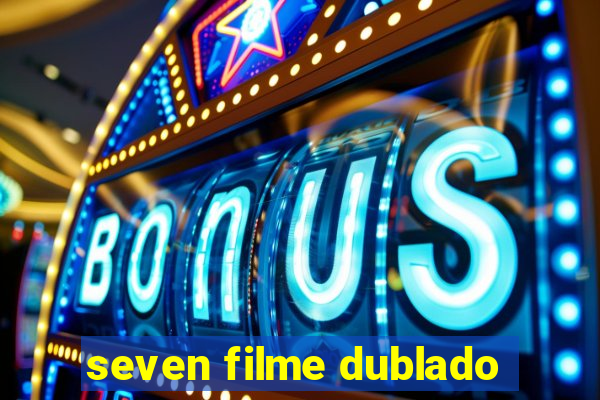 seven filme dublado