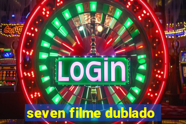 seven filme dublado