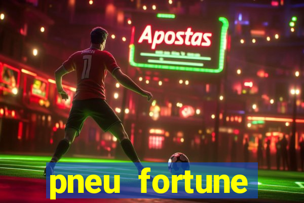 pneu fortune reclame aqui