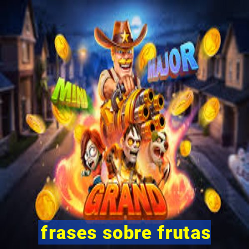 frases sobre frutas