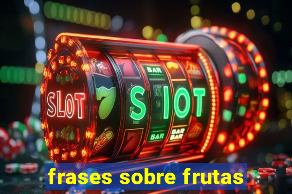 frases sobre frutas