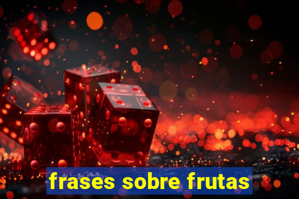 frases sobre frutas