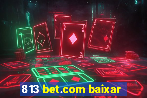 813 bet.com baixar