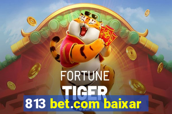 813 bet.com baixar