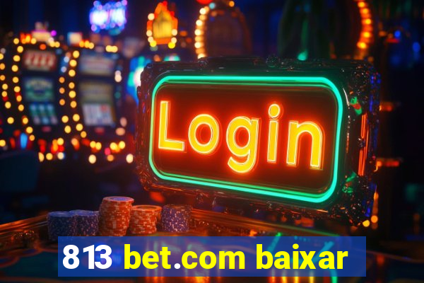 813 bet.com baixar