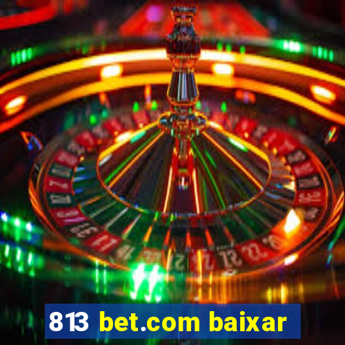 813 bet.com baixar