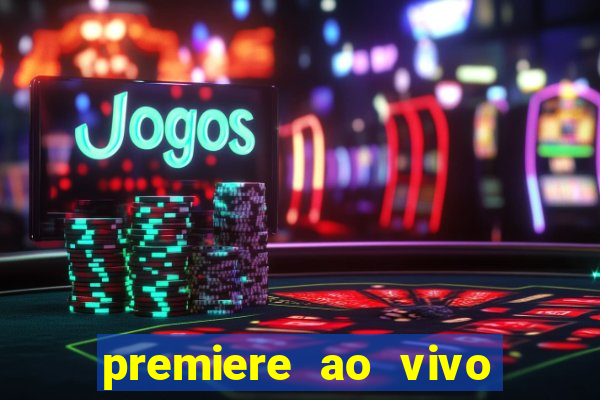 premiere ao vivo em hd