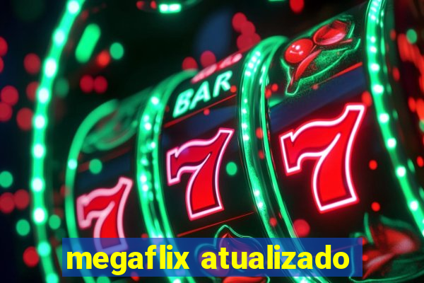 megaflix atualizado