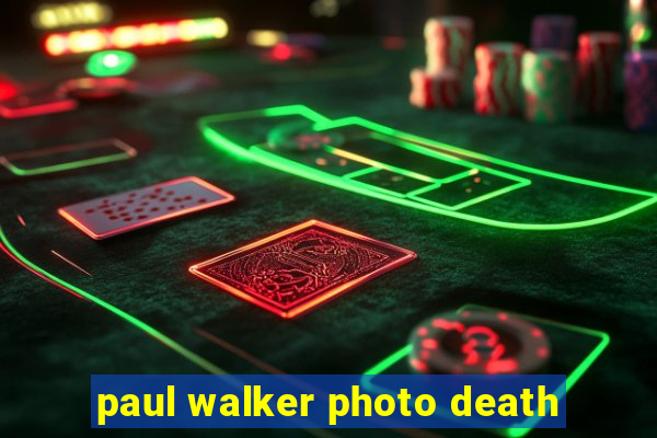 paul walker photo death