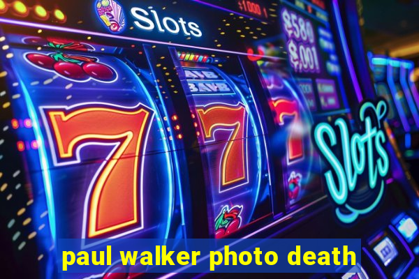 paul walker photo death