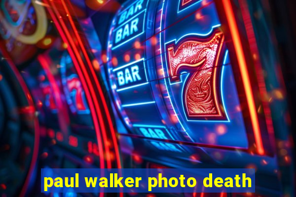 paul walker photo death