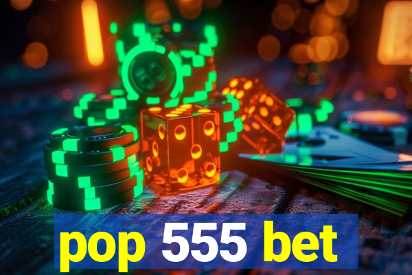 pop 555 bet