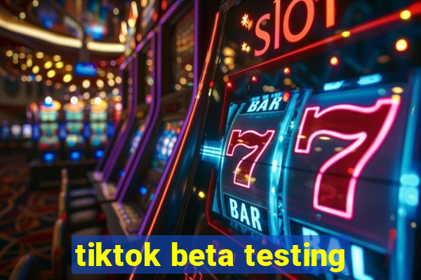 tiktok beta testing