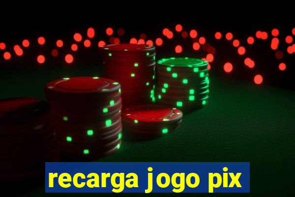 recarga jogo pix