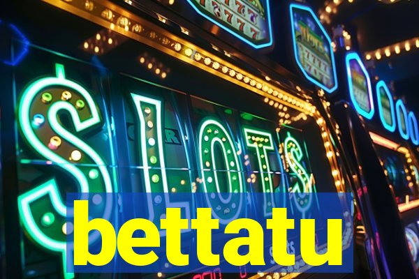 bettatu