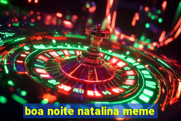 boa noite natalina meme