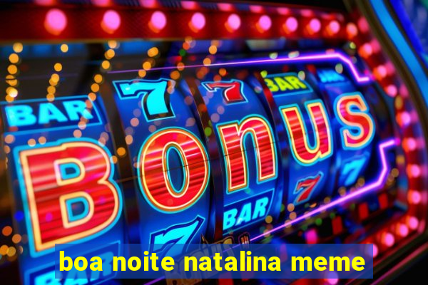 boa noite natalina meme