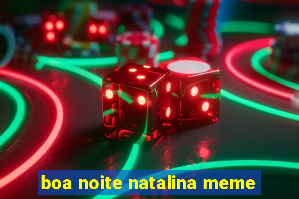 boa noite natalina meme