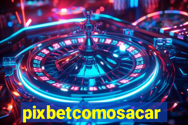 pixbetcomosacar