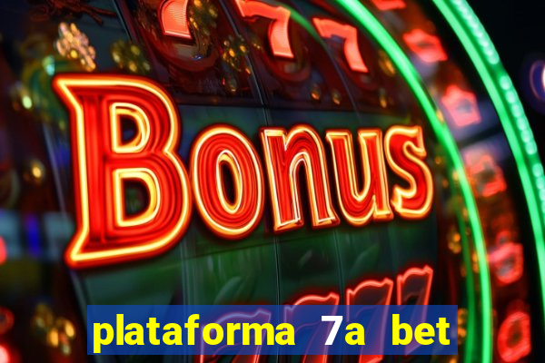 plataforma 7a bet é confiável