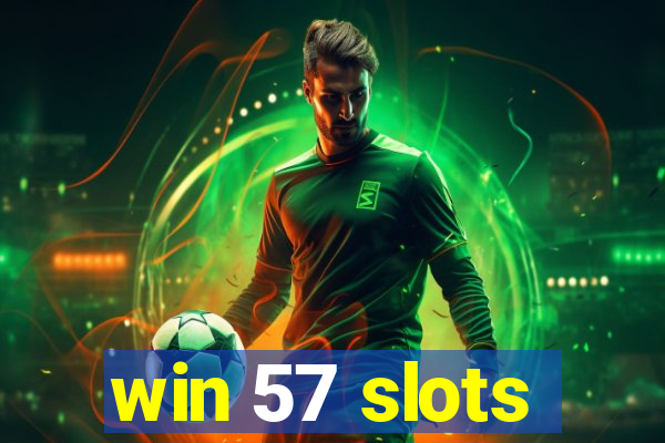 win 57 slots