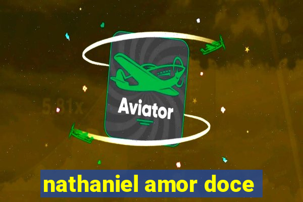 nathaniel amor doce