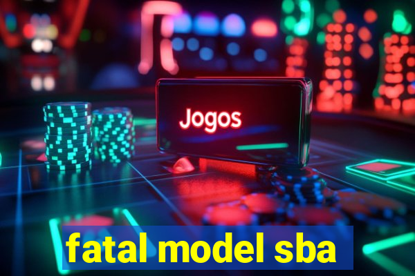 fatal model sba