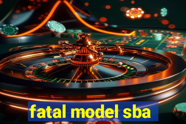 fatal model sba