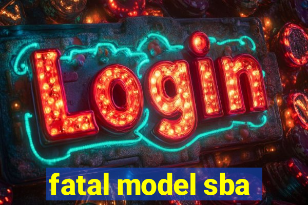 fatal model sba