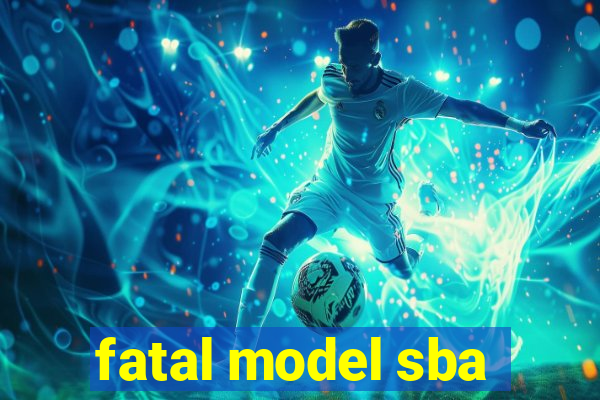 fatal model sba