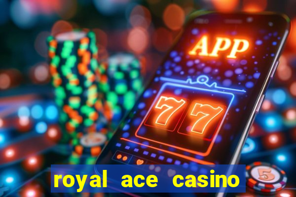 royal ace casino sign up bonus