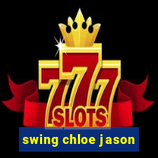 swing chloe jason