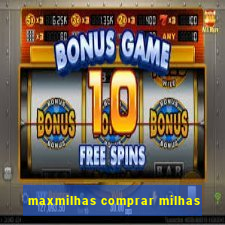 maxmilhas comprar milhas