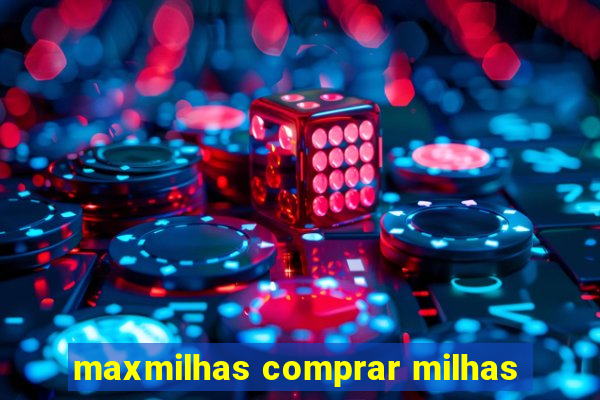 maxmilhas comprar milhas