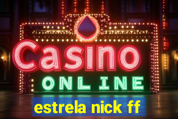 estrela nick ff