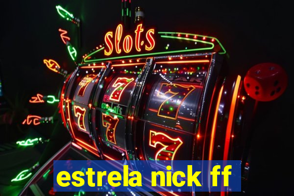 estrela nick ff