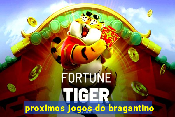 proximos jogos do bragantino