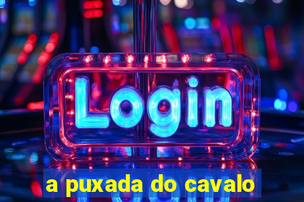 a puxada do cavalo