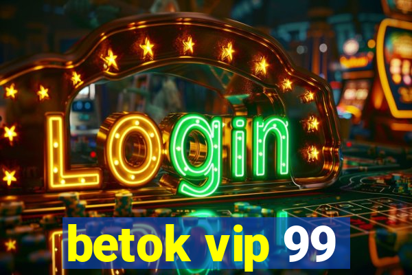 betok vip 99