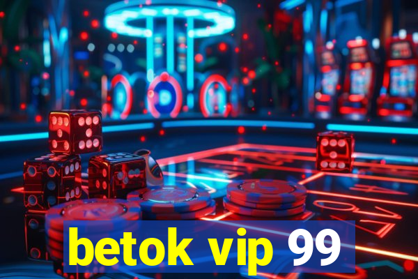 betok vip 99