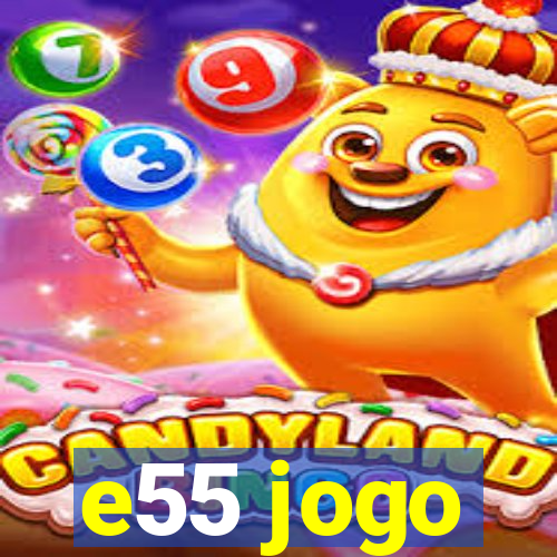 e55 jogo