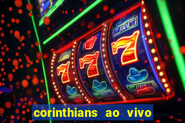 corinthians ao vivo futebol play