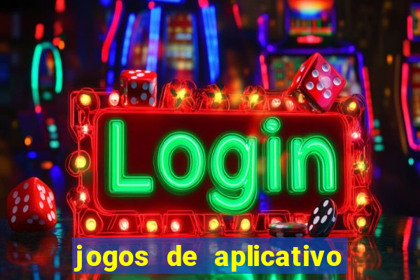 jogos de aplicativo que ganha dinheiro