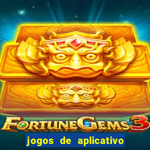 jogos de aplicativo que ganha dinheiro