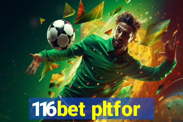 116bet pltfor